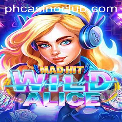 MadHitWildAlice: Dive into the Thrilling World of PHCasino's Latest Game